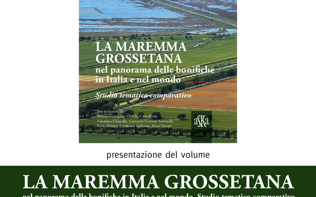 Presentazione del volume “La Maremma grossetana nel panorama delle bonifiche in Italia e nel mondo”